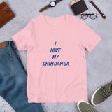 I Love My Chihuahua Short-Sleeve Unisex T-Shirt Bella + Canvas 3001